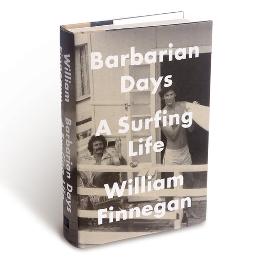 BARBARIAN DAYS - A Surfing Life by William Finnegan