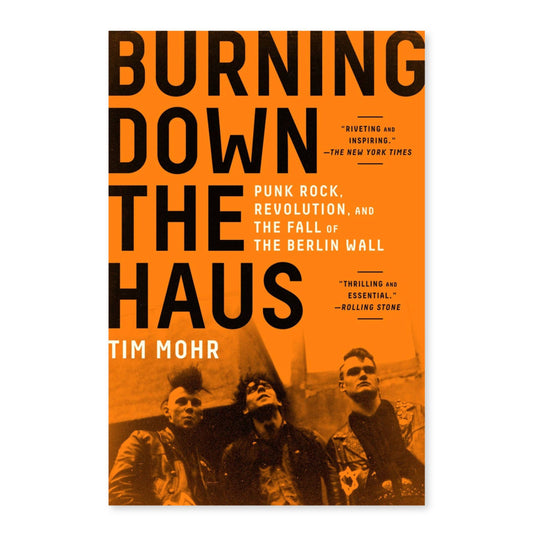 BURNING DOWN THE HAUS - Punk Rock, Revolution, and the Fall of the Berlin Wall