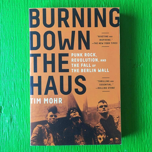 BURNING DOWN THE HAUS - Punk Rock, Revolution, and the Fall of the Berlin Wall