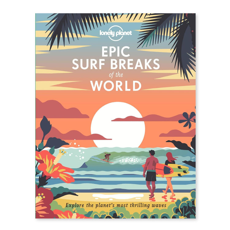 EPIC SURFBREAKS OF THE WORLD -  200 Amazing Places to Ride the Waves
